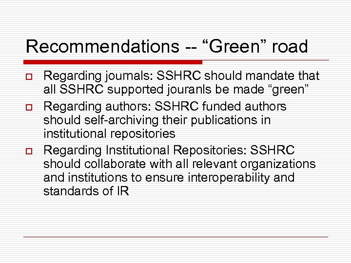 Recommendations -- “Green” road o o o Regarding journals: SSHRC should mandate that all