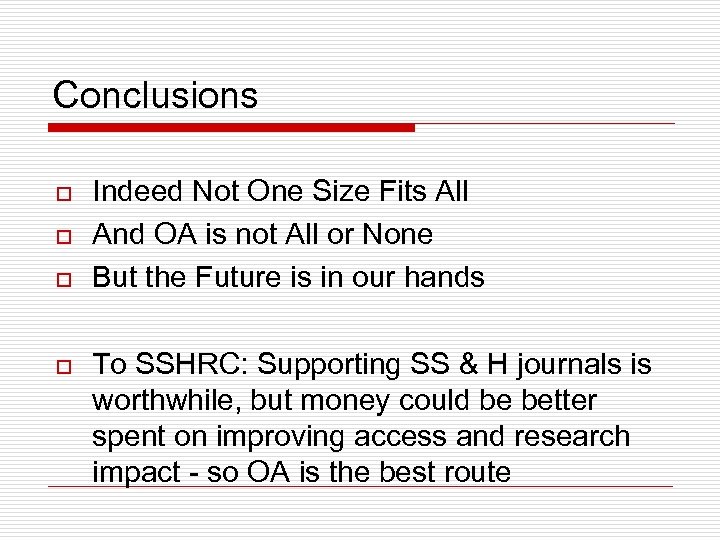 Conclusions o o Indeed Not One Size Fits All And OA is not All