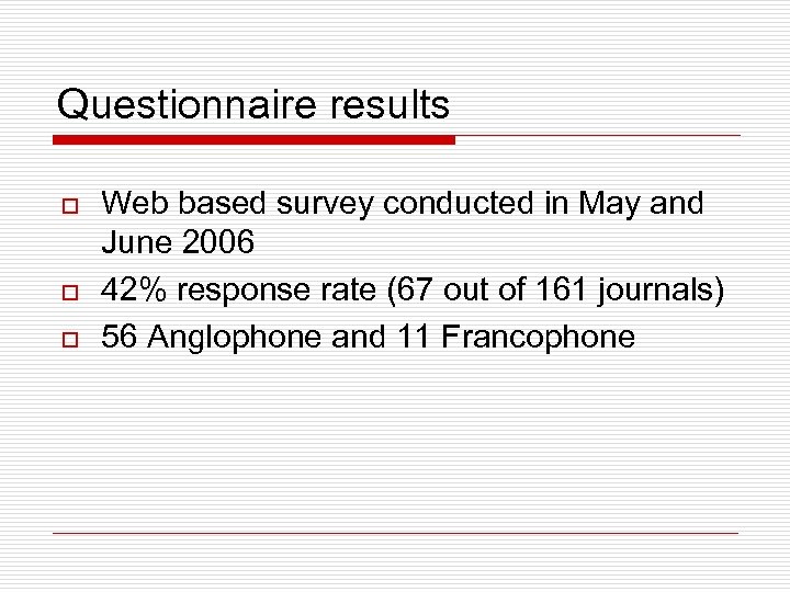 Questionnaire results o o o Web based survey conducted in May and June 2006