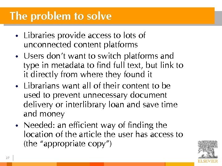 The problem to solve • • 27 Libraries provide access to lots of unconnected