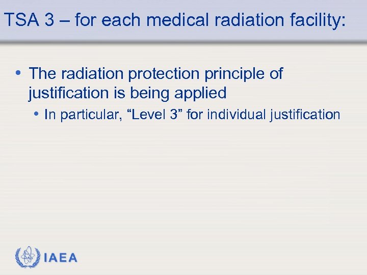 TSA 3 – for each medical radiation facility: • The radiation protection principle of