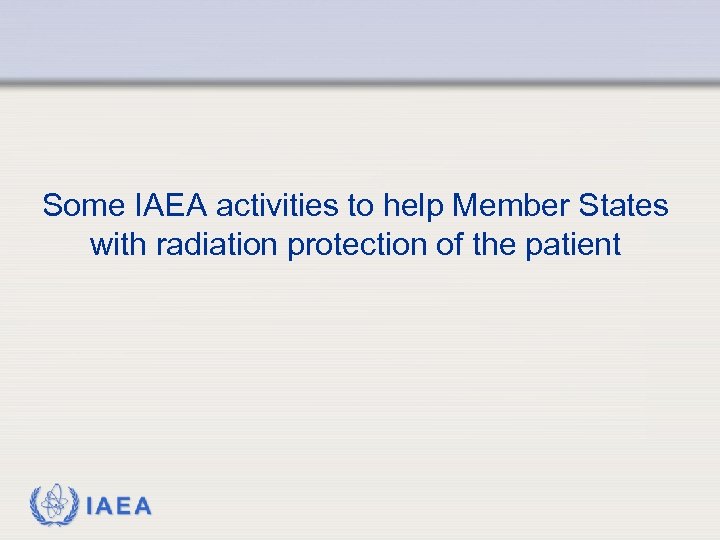 Some IAEA activities to help Member States with radiation protection of the patient IAEA