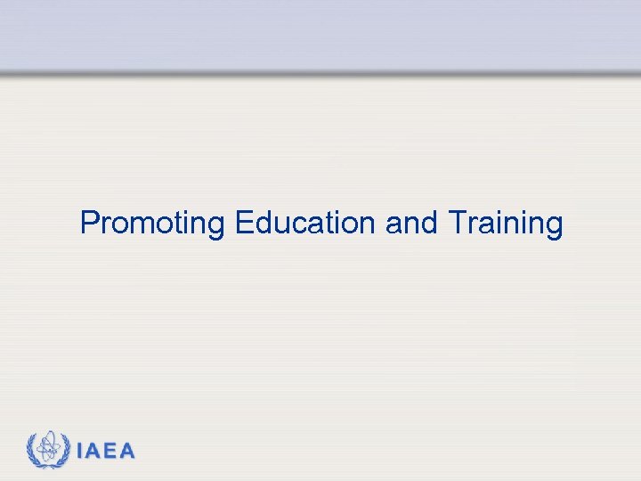 Promoting Education and Training IAEA 