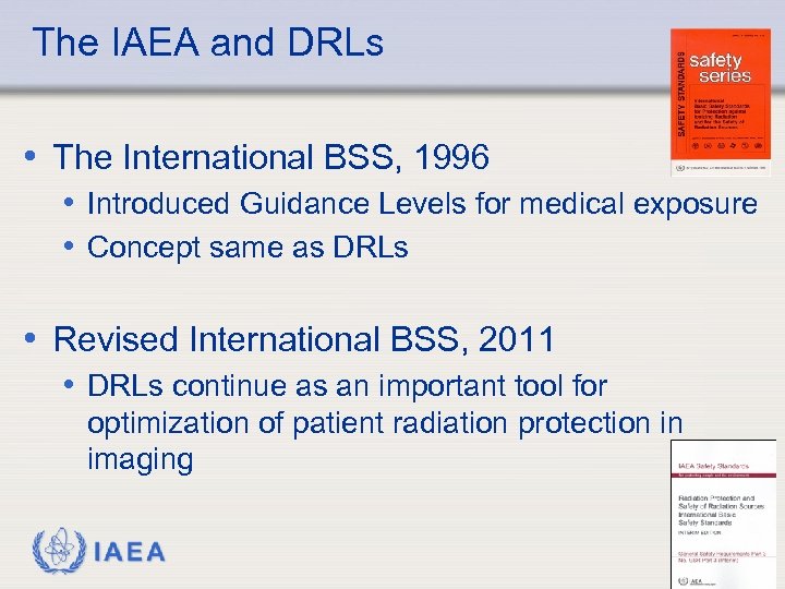 The IAEA and DRLs • The International BSS, 1996 • Introduced Guidance Levels for
