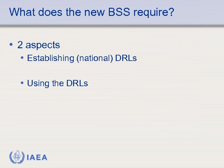 What does the new BSS require? • 2 aspects • Establishing (national) DRLs •