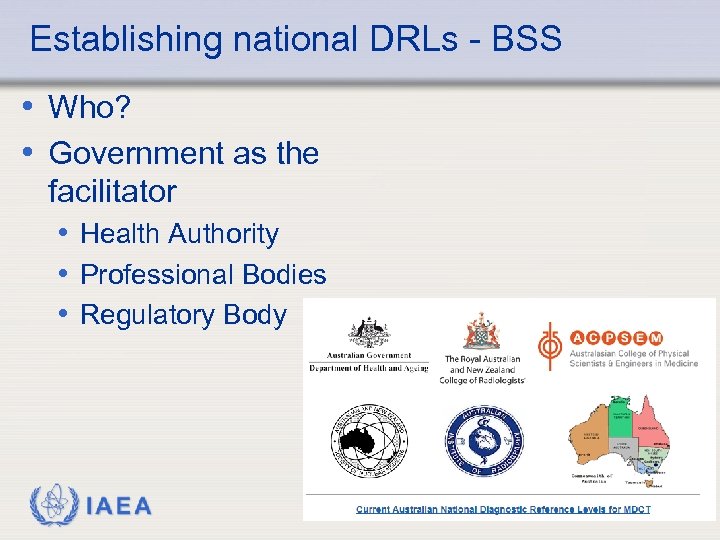 Establishing national DRLs - BSS • Who? • Government as the facilitator • Health