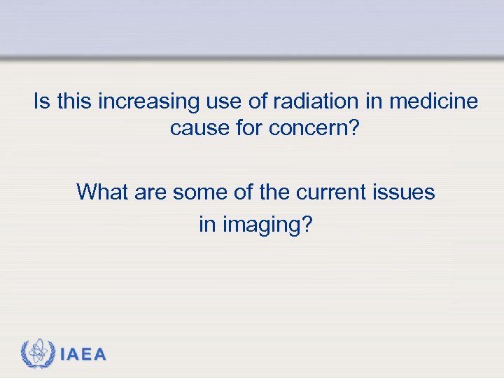 Is this increasing use of radiation in medicine cause for concern? What are some