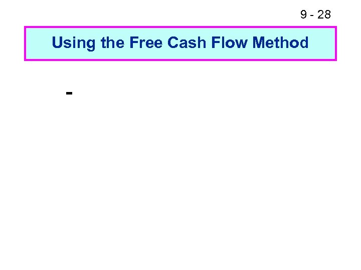 9 - 28 Using the Free Cash Flow Method 