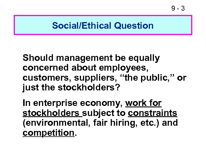9 -3 Social/Ethical Question Should management be equally concerned about employees, customers, suppliers, “the