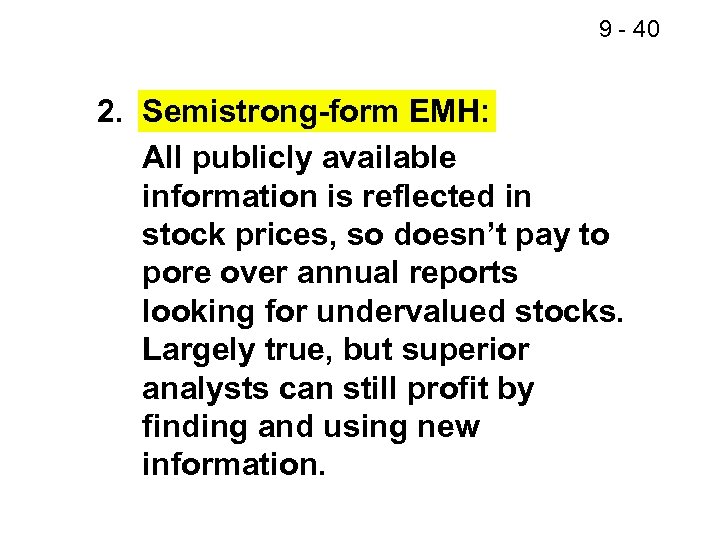 9 - 40 2. Semistrong-form EMH: All publicly available information is reflected in stock