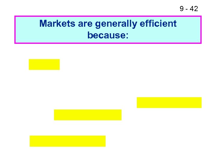 9 - 42 Markets are generally efficient because: 