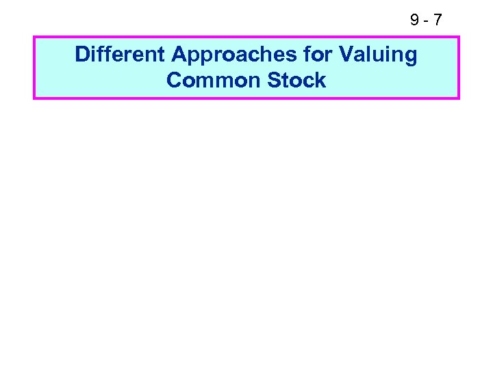 9 -7 Different Approaches for Valuing Common Stock 