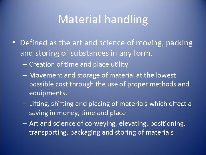 Material handling • Defined as the art and science of moving, packing and storing