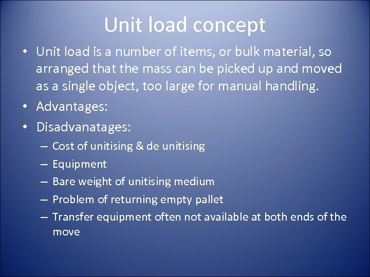 Unit load concept • Unit load is a number of items, or bulk material,