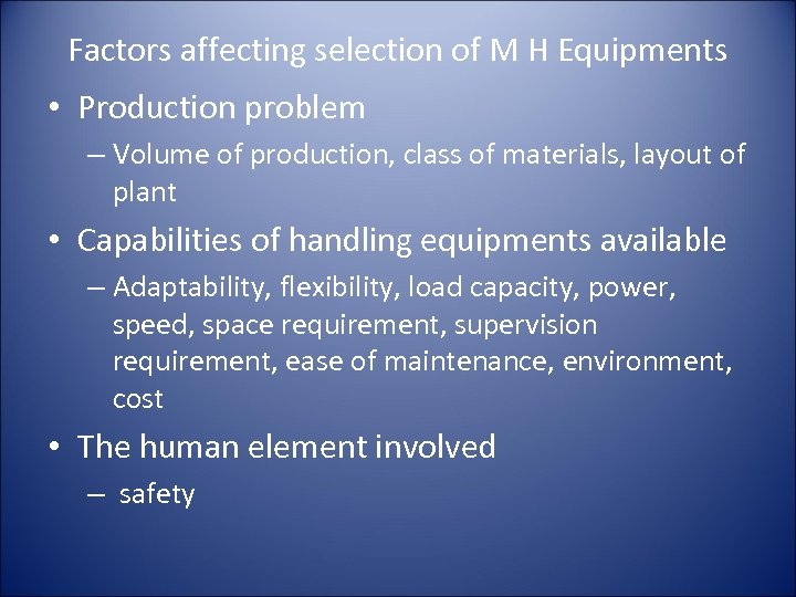 Factors affecting selection of M H Equipments • Production problem – Volume of production,