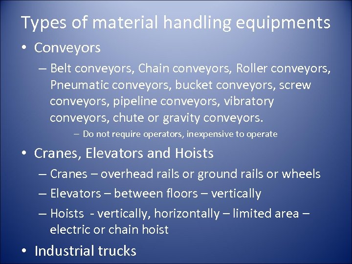Types of material handling equipments • Conveyors – Belt conveyors, Chain conveyors, Roller conveyors,