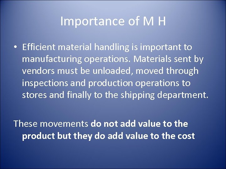 Importance of M H • Efficient material handling is important to manufacturing operations. Materials
