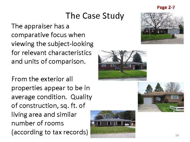 The Case Study Page 2 -7 The appraiser has a comparative focus when viewing