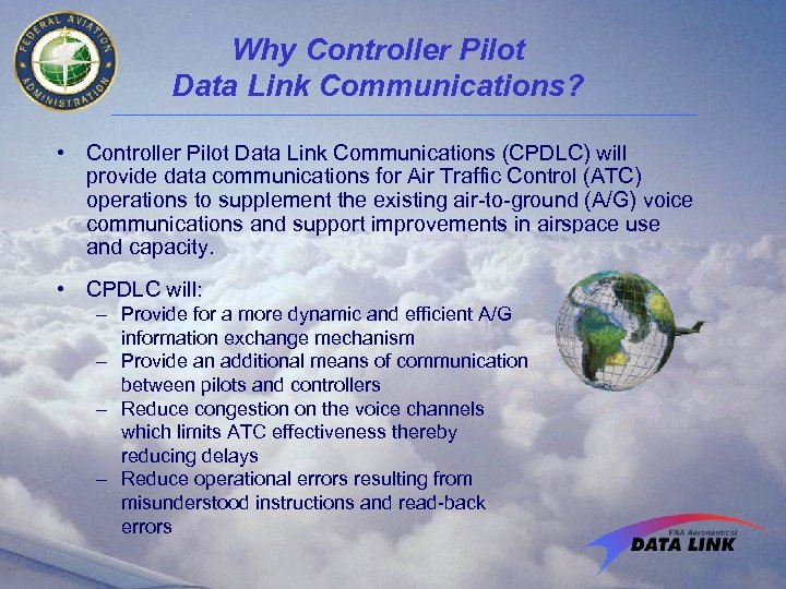 Why Controller Pilot Data Link Communications? • Controller Pilot Data Link Communications (CPDLC) will