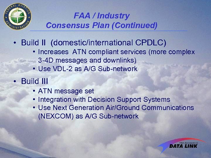 FAA / Industry Consensus Plan (Continued) • Build II (domestic/international CPDLC) • Increases ATN