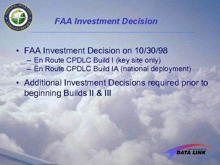 FAA Investment Decision • FAA Investment Decision on 10/30/98 – En Route CPDLC Build