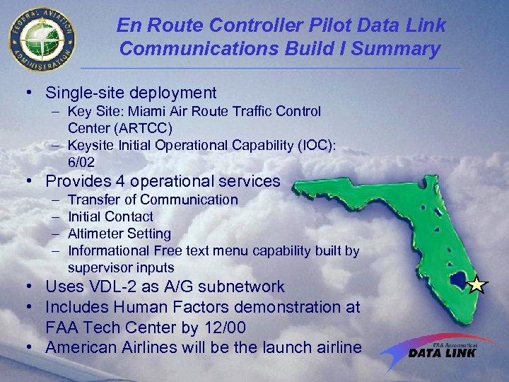 En Route Controller Pilot Data Link Communications Build I Summary • Single-site deployment –