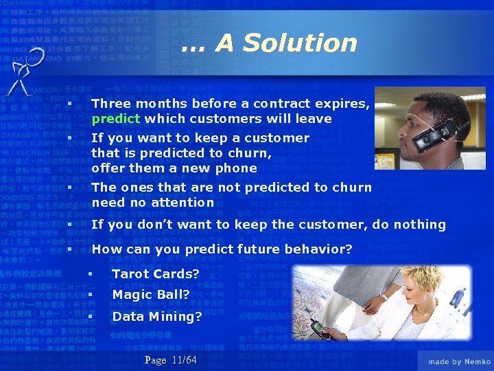 … A Solution § Three months before a contract expires, predict which customers will