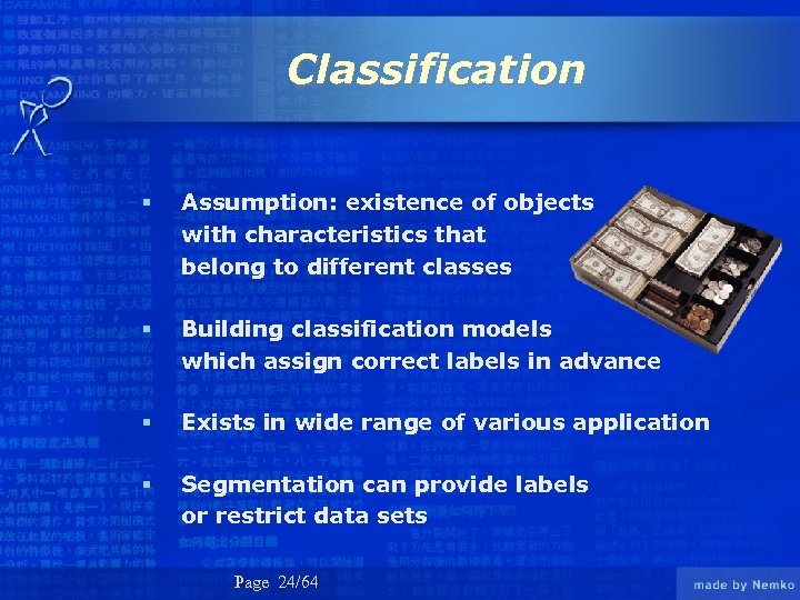 Classification § Assumption: existence of objects with characteristics that belong to different classes §