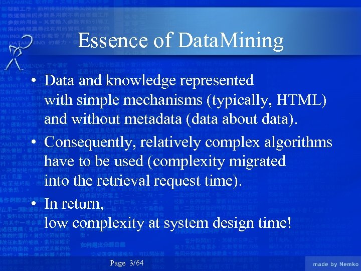 Essence of Data. Mining • Data and knowledge represented with simple mechanisms (typically, HTML)
