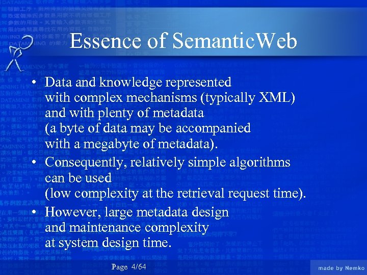 Essence of Semantic. Web • Data and knowledge represented with complex mechanisms (typically XML)