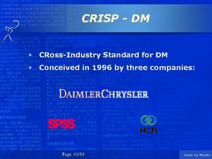 CRISP - DM § CRoss-Industry Standard for DM § Conceived in 1996 by three