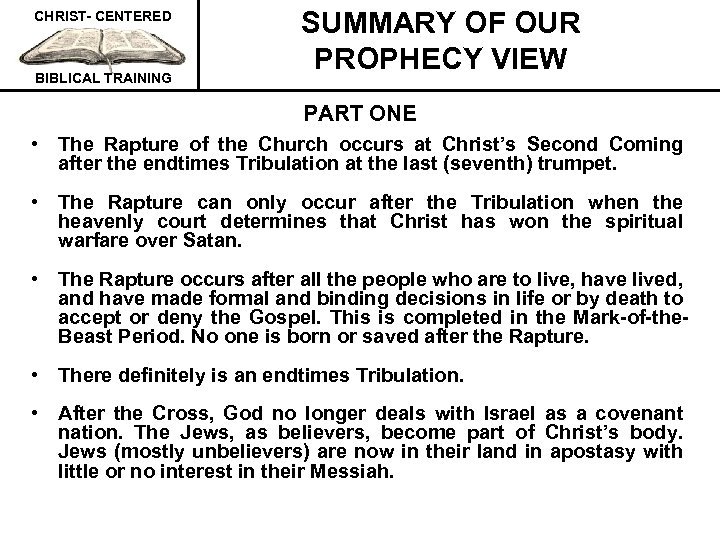 CHRIST- CENTERED BIBLICAL TRAINING SUMMARY OF OUR PROPHECY VIEW PART ONE • The Rapture