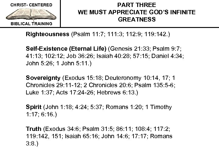 CHRIST- CENTERED BIBLICAL TRAINING PART THREE WE MUST APPRECIATE GOD’S INFINITE GREATNESS Righteousness (Psalm