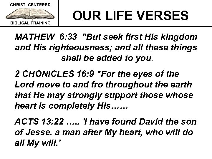 CHRIST- CENTERED BIBLICAL TRAINING OUR LIFE VERSES MATHEW 6: 33 "But seek first His