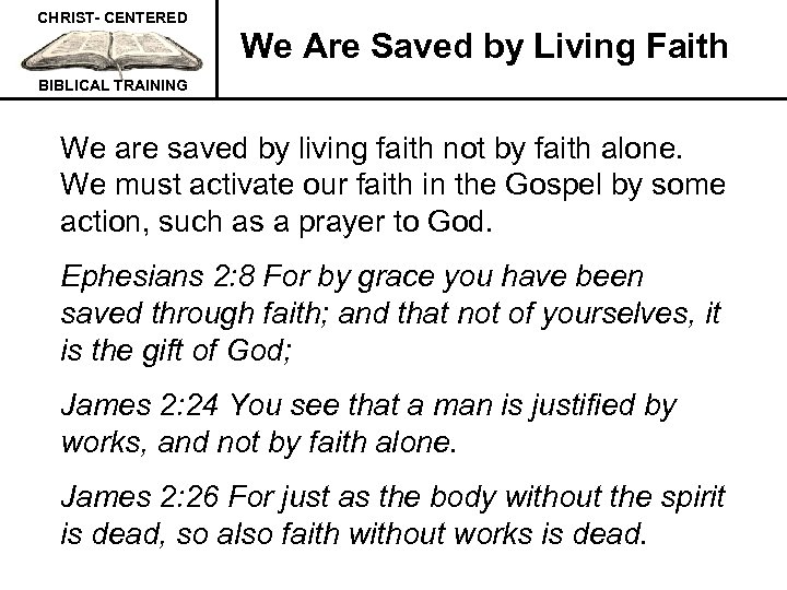 CHRIST- CENTERED We Are Saved by Living Faith BIBLICAL TRAINING We are saved by