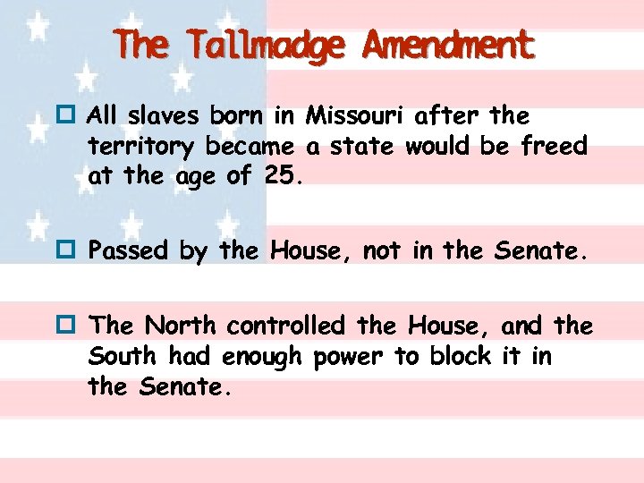 The Tallmadge Amendment p All slaves born in Missouri after the territory became a