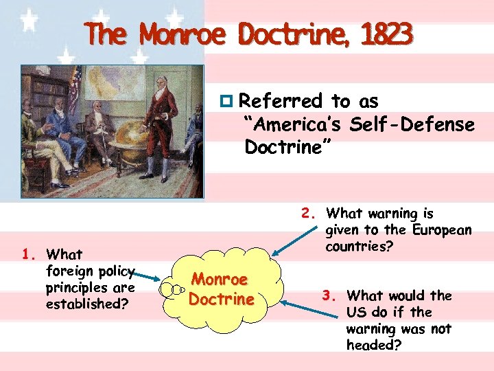 The Monroe Doctrine, 1823 p Referred to as “America’s Self-Defense Doctrine” 1. What foreign