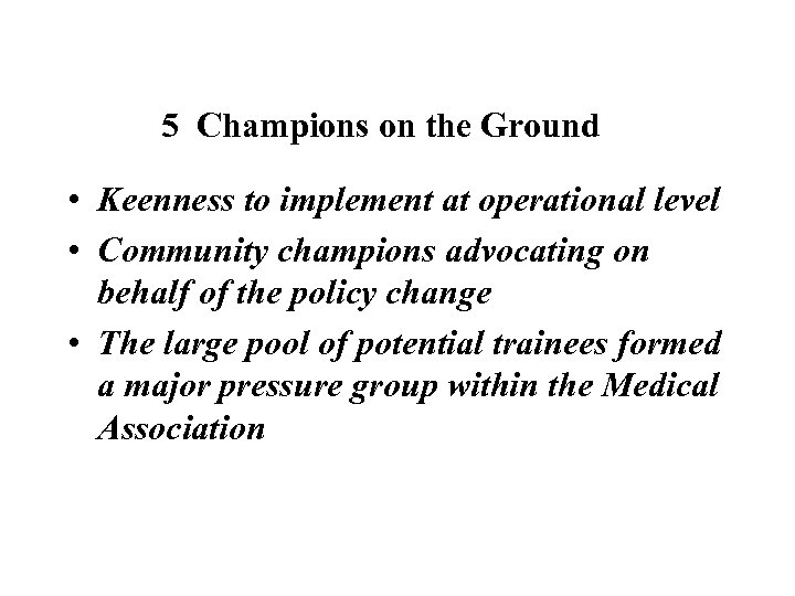 5 Champions on the Ground • Keenness to implement at operational level • Community