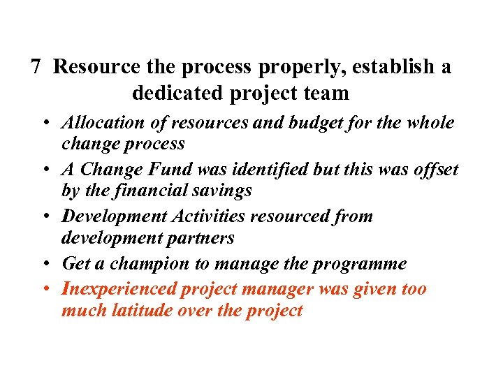 7 Resource the process properly, establish a dedicated project team • Allocation of resources