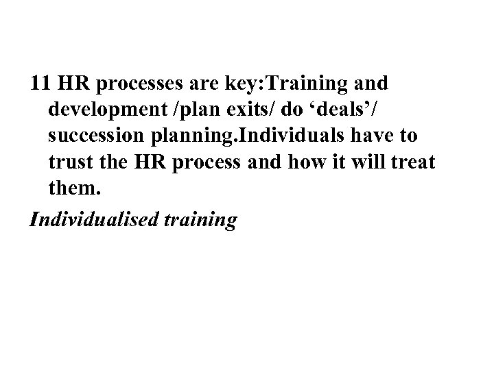 11 HR processes are key: Training and development /plan exits/ do ‘deals’/ succession planning.