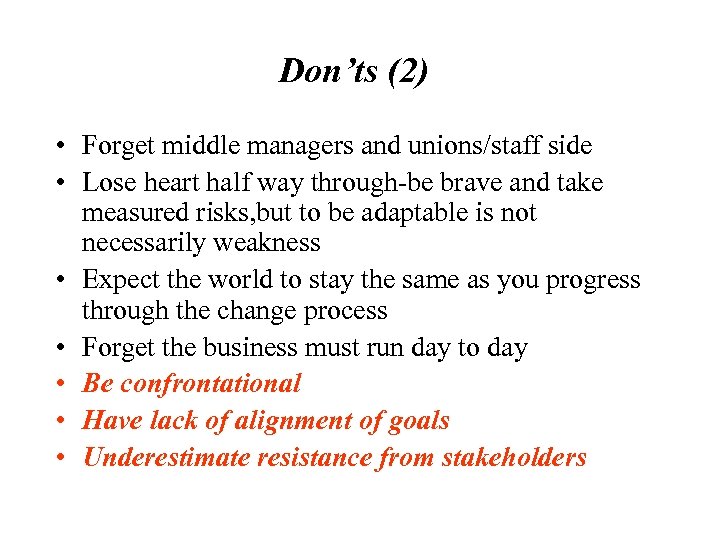 Don’ts (2) • Forget middle managers and unions/staff side • Lose heart half way