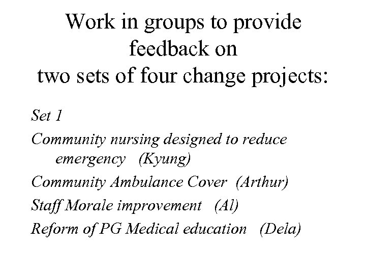 Work in groups to provide feedback on two sets of four change projects: Set