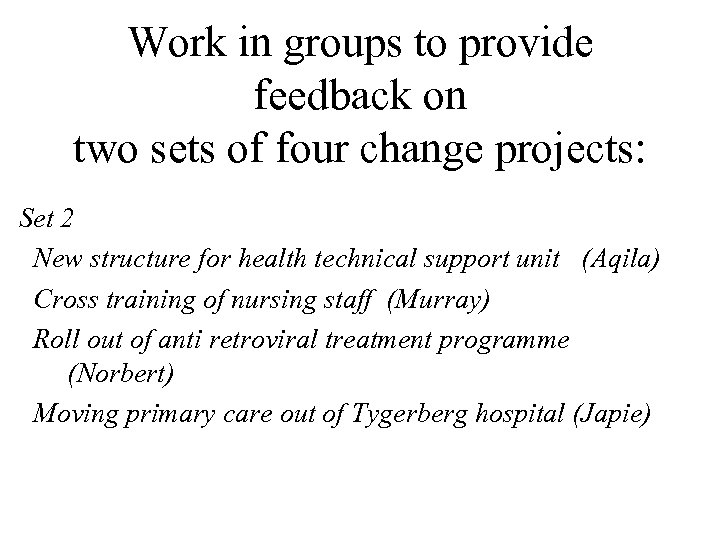 Work in groups to provide feedback on two sets of four change projects: Set