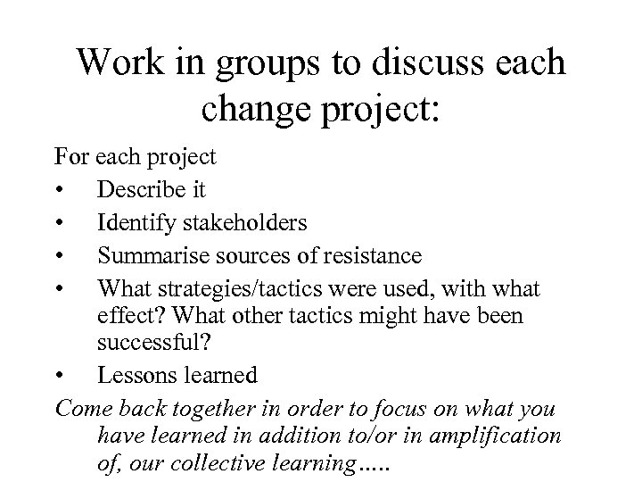 Work in groups to discuss each change project: For each project • Describe it