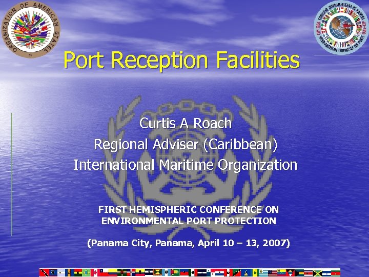 Port Reception Facilities Curtis A Roach Regional Adviser (Caribbean) International Maritime Organization FIRST HEMISPHERIC