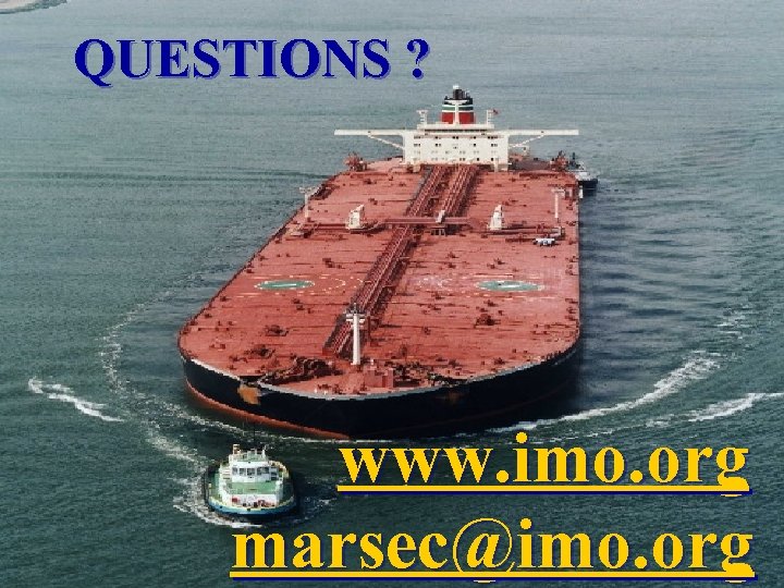 QUESTIONS ? www. imo. org marsec@imo. org 
