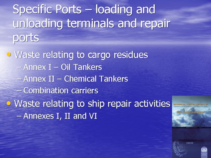 Specific Ports – loading and unloading terminals and repair ports • Waste relating to