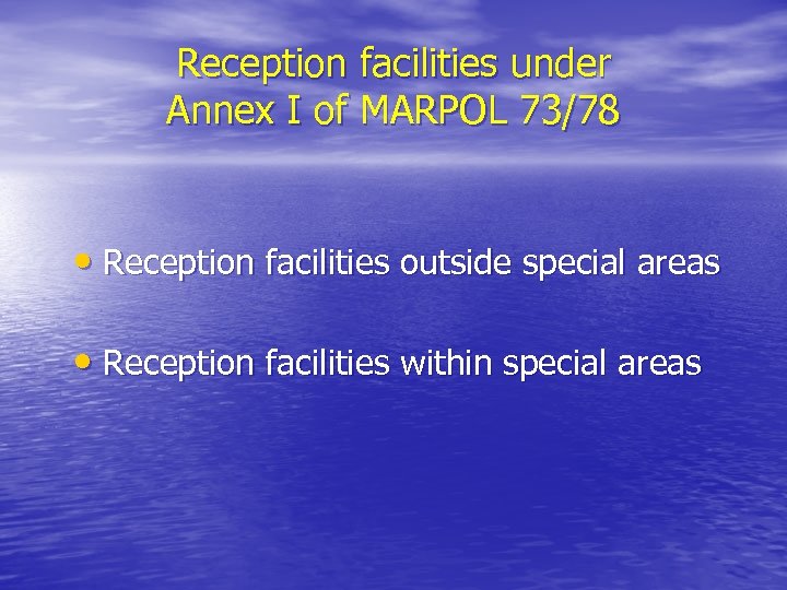 Reception facilities under Annex I of MARPOL 73/78 • Reception facilities outside special areas