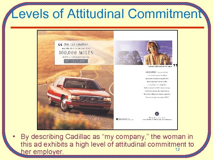 Levels of Attitudinal Commitment • By describing Cadillac as “my company, ” the woman