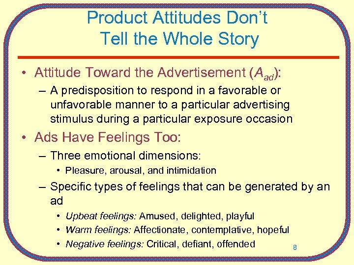 Product Attitudes Don’t Tell the Whole Story • Attitude Toward the Advertisement (Aad): –